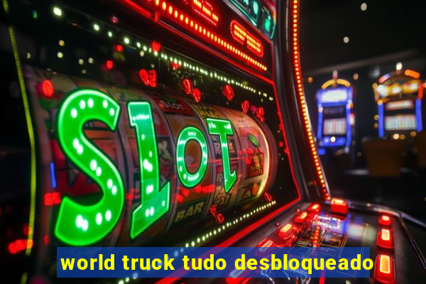 world truck tudo desbloqueado